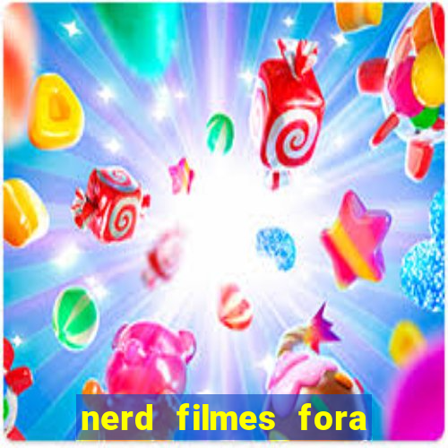 nerd filmes fora do ar